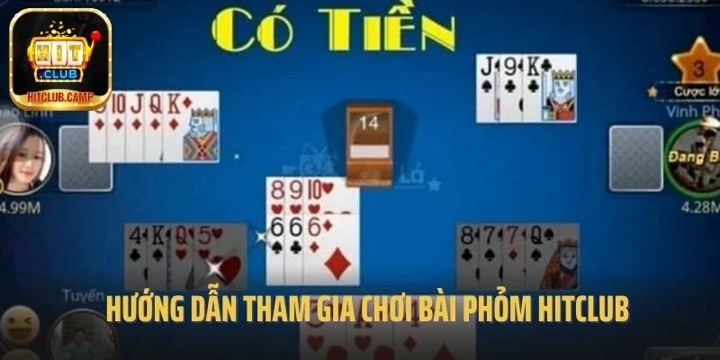 Hướng dẫn tham gia chơi bài Phỏm Hitclub