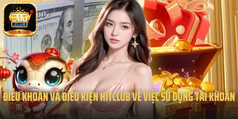 Điều khoản và điều kiện Hitclub về việc sử dụng tài khoản 