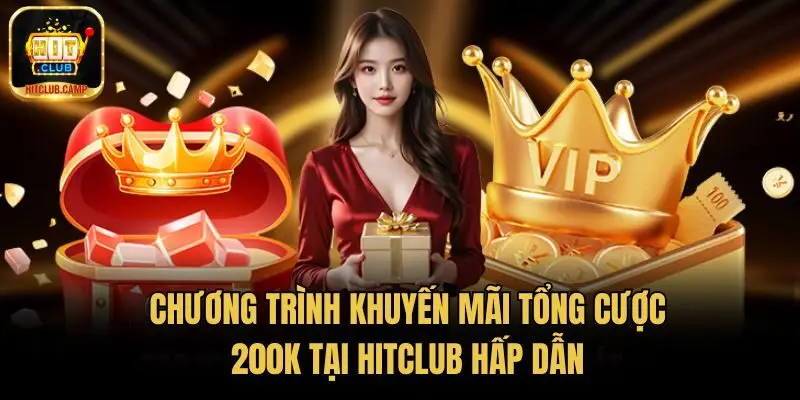 Chương Trình Khuyến Mãi Tổng Cược 200k Tại Hitclub Hấp Dẫn
